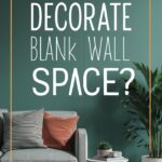 How to Decorate Blank Wall Space