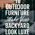 10 Outdoor Furniture Hacks to Make Your Backyard Look Luxe