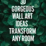 30 Gorgeous Wall Art Ideas to Transform Any Room